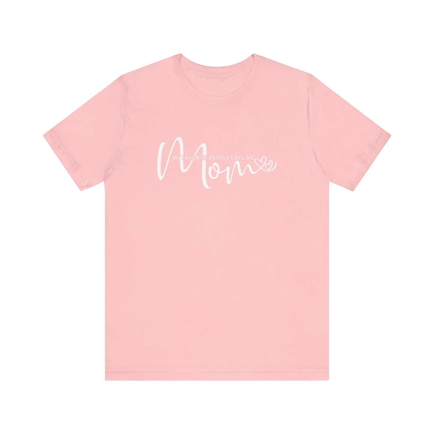 My Favorite People Call Me Mom T-shirt, Mom Tee for Mother's Day and Birthday Gifts