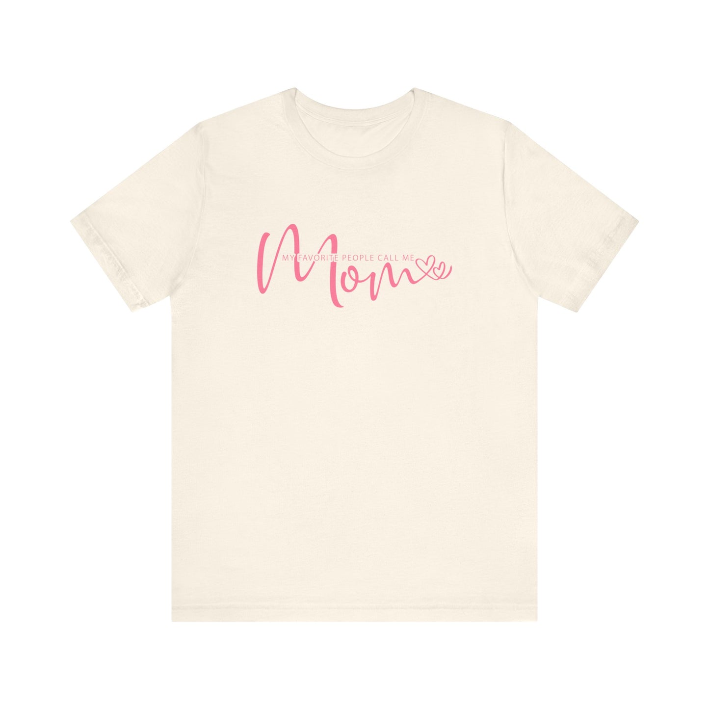 My Favorite People Call Me Mom T-shirt, Mom Tee for Mother's Day and Birthday Gifts