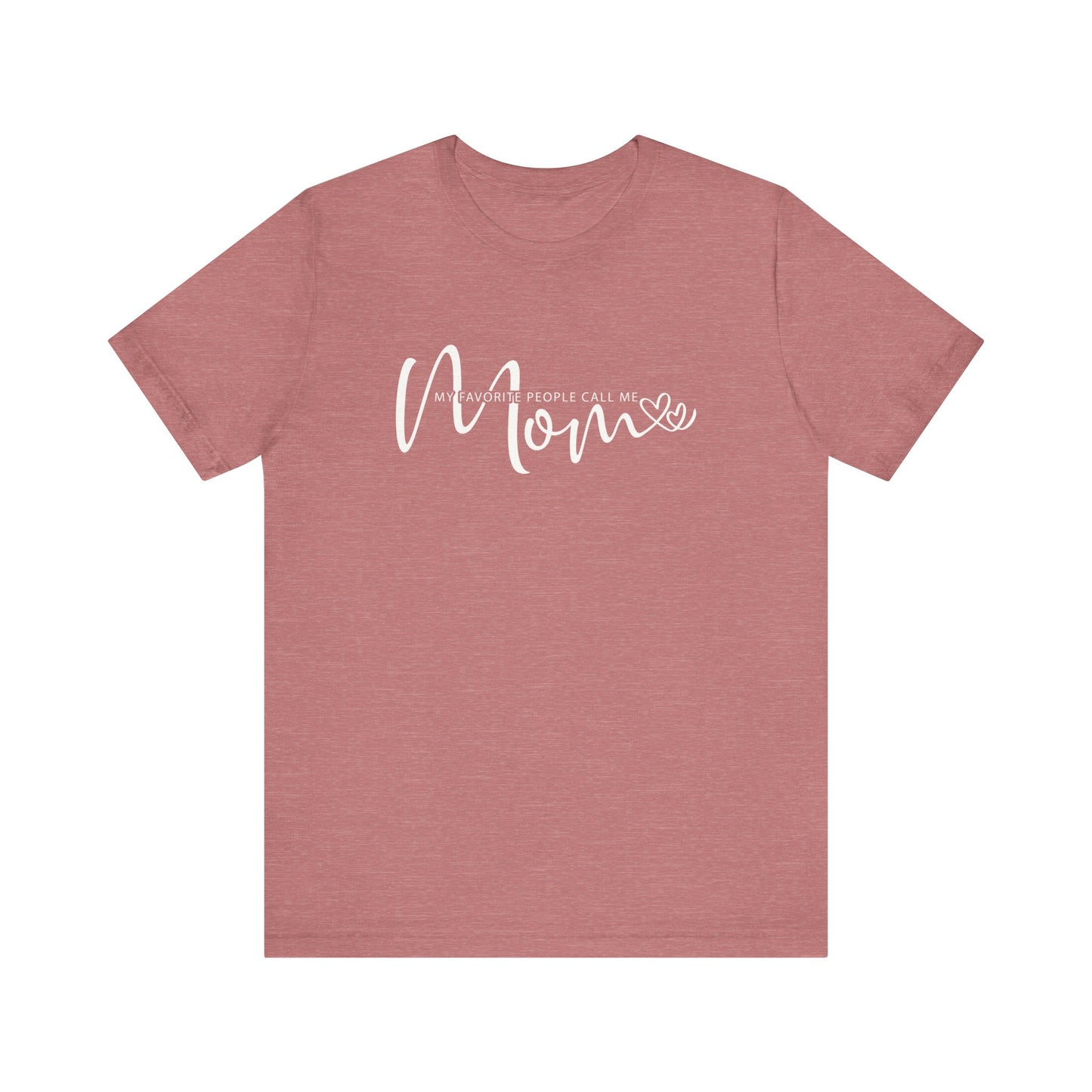 My Favorite People Call Me Mom T-shirt, Mom Tee for Mother's Day and Birthday Gifts