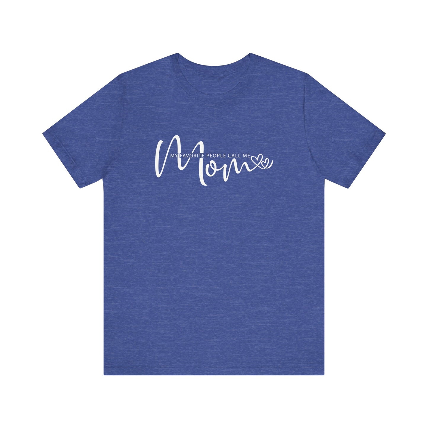 My Favorite People Call Me Mom T-shirt, Mom Tee for Mother's Day and Birthday Gifts