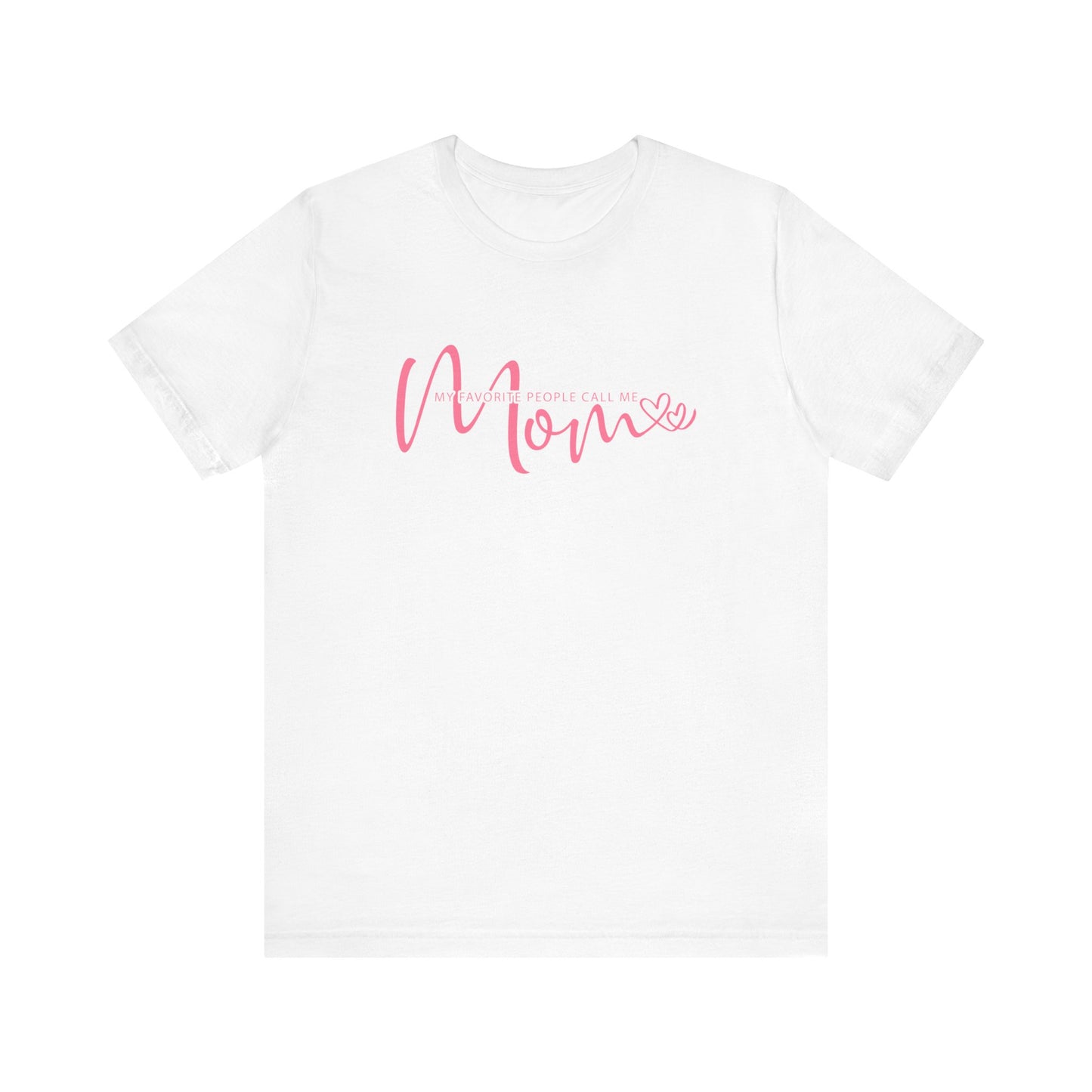 My Favorite People Call Me Mom T-shirt, Mom Tee for Mother's Day and Birthday Gifts