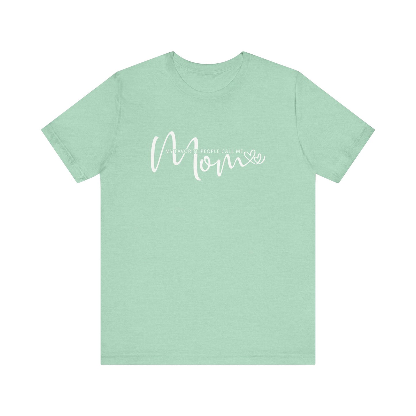 My Favorite People Call Me Mom T-shirt, Mom Tee for Mother's Day and Birthday Gifts